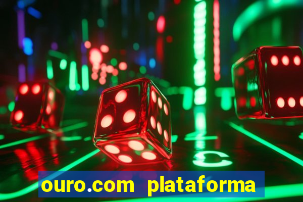 ouro.com plataforma de jogos